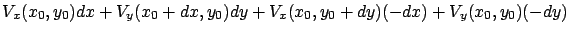 $\displaystyle V_x (x_0, y_0 )dx + V_y (x_0+dx, y_0 )dy + V_x (x_0 , y_0 + dy) (-dx)
+ V_y (x_0, y_0)(-dy)$