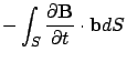 $\displaystyle - \int_S \frac{\partial {\bf B}}{\partial t}\cdot {\bf b} dS$