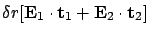 $\displaystyle \delta r [{\bf E}_1 \cdot {\bf t}_1 + {\bf E}_2 \cdot {\bf t}_2 ]$