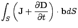 $\displaystyle \int_S \left( {\bf J} + \frac{\partial {\bf D}}{\partial t}\right)
\cdot {\bf b} dS$