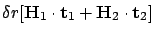 $\displaystyle \delta r [{\bf H}_1 \cdot {\bf t}_1 + {\bf H}_2 \cdot {\bf t}_2 ]$