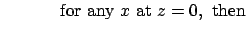 $\displaystyle \ \ \ \ \ \ \ \ \ \ {\rm for \ any} \ x \ {\rm at} \ z = 0, \ {\rm then}$