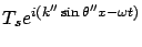 $\displaystyle T_s e^{i(k'' \sin\theta'' x -\omega t)}$