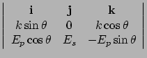 $\displaystyle \left\vert
\begin{array}{ccc}
{\bf i} & {\bf j} & {\bf k} \\
k\s...
...& k\cos\theta \\
E_p \cos\theta & E_s & -E_p \sin\theta
\end{array}\right\vert$