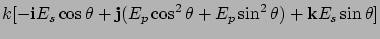 $\displaystyle k[ -{\bf i}E_s \cos\theta +{\bf j} (E_p\cos^2\theta + E_p
\sin^2\theta ) + {\bf k}E_s \sin\theta ]$