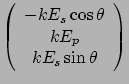 $\displaystyle \left( \begin{array}{c}
-kE_s \cos\theta \\  kE_p \\  kE_s \sin\theta \end{array}\right)$