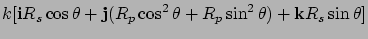 $\displaystyle k[ {\bf i}R_s \cos\theta +{\bf j} (R_p\cos^2\theta + R_p
\sin^2\theta ) + {\bf k}R_s \sin\theta ]$