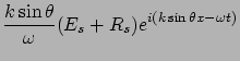 $\displaystyle \frac{k\sin\theta}{\omega} ( E_s + R_s) e^{i(k\sin\theta x - \omega t)}$