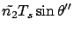 $\displaystyle \tilde{n_2}T_s \sin\theta''$