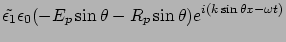 $\displaystyle \tilde{\epsilon_1} \epsilon_0 ( -E_p \sin\theta - R_p \sin\theta)
e^{i(k\sin\theta x - \omega t)}$