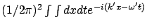 $(1/2\pi)^2 \int \int dx dt e^{-i(k'x - \omega' t)}$