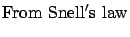 $\displaystyle {\rm From \ Snell's \ law}$