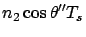 $\displaystyle n_2 \cos\theta'' T_s$