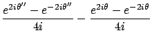$\displaystyle \frac{e^{2i\theta'' }-e^{-2i\theta'' }}{4i}
- \frac{e^{2i\theta}-e^{-2i\theta}}{4i}$