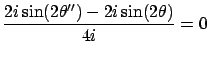 $\displaystyle \frac{2i\sin(2\theta'' )- 2i\sin(2\theta)}{4i}=0$