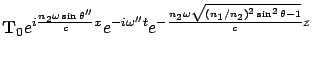 $\displaystyle {\bf T}_0 e^{i \frac{n_2 \omega \sin\theta'' }{c}x}e^{-i\omega'' t}
e^{-\frac{n_2 \omega \sqrt{(n_1/n_2)^2 \sin^2\theta -1}}{c}z}$