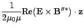 $\displaystyle \frac{1}{2\mu_0 \mu}{\rm Re}({\bf E}\times{\bf B}''^* )\cdot {\bf z}$