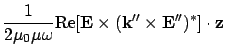 $\displaystyle \frac{1}{2\mu_0 \mu \omega} {\rm Re}[{\bf E}\times({\bf k}'' \times{\bf E}'' )^* ]\cdot
{\bf z}$