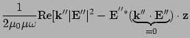 $\displaystyle \frac{1}{2\mu_0 \mu \omega} {\rm Re}[{\bf k}'' \vert{\bf E}'' \vert^2 -
{\bf E}^{''*} (\underbrace{{\bf k}'' \cdot{\bf E''}}_{=0})\cdot {\bf z}$