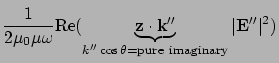 $\displaystyle \frac{1}{2\mu_0 \mu \omega} {\rm Re}
(\underbrace{{\bf z}\cdot{\bf k}'' }_{k'' \cos\theta ={\rm pure \ imaginary}}
\vert{\bf E}'' \vert^2 )$