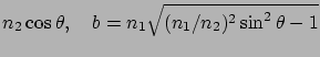 $\displaystyle n_2 \cos \theta, \ \ \ b= n_1\sqrt{(n_1 / n_2 )^2 \sin^2\theta - 1}$