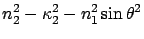 $\displaystyle n_2^2 - \kappa_2^2 -n_1^2 \sin\theta^2$