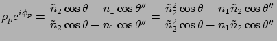 $\displaystyle \rho_p e^{i\phi_p} = \frac{\tilde{n}_2 \cos\theta - n_1 \cos\thet...
...de{n}_2\cos\theta'' }
{\tilde{n}_2^2 \cos\theta + n_1\tilde{n}_2 \cos\theta'' }$