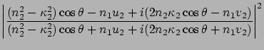 $\displaystyle \left\vert \frac{ (n_2^2 - \kappa_2^2)\cos\theta -n_1 u_2
+ i (2 ...
...2^2)\cos\theta + n_1 u_2 + i (2n_2\kappa_2 \cos\theta + n_1v_2 )}
\right\vert^2$