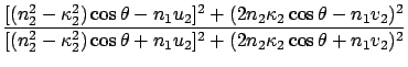 $\displaystyle \frac{ [(n_2^2 - \kappa_2^2)\cos\theta -n_1 u_2]^2
+ (2 n_2\kappa...
... - \kappa_2^2)\cos\theta + n_1 u_2 ]^2 + (2n_2\kappa_2 \cos\theta + n_1v_2 )^2}$
