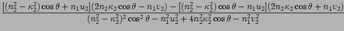$\displaystyle \frac{[(n_2^2 - \kappa_2^2) \cos\theta + n_1 u_2]
(2n_2\kappa_2 \...
...2)^2 \cos^2\theta - n_1^2 u_2^2
+ 4 n_2^2 \kappa_2^2 \cos\theta - n_1^2 v_2^2 }$