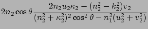 $\displaystyle 2n_2\cos\theta \frac{2n_2u_2\kappa_2 - ( n_2^2 - k_2^2 ) v_2}{(n_2^2 + \kappa_2^2)^2 \cos^2\theta -n_1^2 (u_2^2 + v_2^2)}$