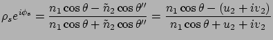 $\displaystyle \rho_s e^{i\phi_s} = \frac{n_1 \cos\theta - \tilde{n}_2 \cos\thet...
...heta'' } =
\frac{n_1 \cos\theta - (u_2 + iv_2 )}
{n_1 \cos\theta + u_2 + iv_2 }$