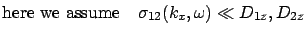 $\displaystyle {\rm here \ we \ assume \ \ \ } \sigma_{12} (k_x, \omega) \ll D_{1z}, D_{2z}$