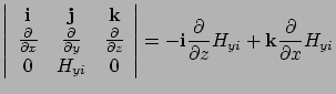 $\displaystyle \left\vert
\begin{array}{ccc}
{\bf i} & {\bf j} & {\bf k} \\
\fr...
...}\frac{\partial }{\partial z}H_{yi}
+ {\bf k}\frac{\partial }{\partial x}H_{yi}$