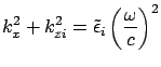 $\displaystyle k_x^2 + k_{zi}^2 = \tilde{\epsilon}_i \left( \frac{\omega}{c} \right)^2$