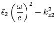 $\displaystyle \tilde{\epsilon}_2 \left( \frac{\omega}{c} \right)^2 - k_{z2}^2$