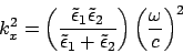 \begin{displaymath}
k_x^2 = \left( \frac{\tilde{\epsilon }_1 \tilde{\epsilon }_2...
...tilde{\epsilon }_2 } \right) \left( \frac{\omega}{c} \right)^2
\end{displaymath}