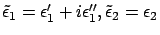 $\tilde{\epsilon }_1 = \epsilon'_1 + i \epsilon''_1,
\tilde{\epsilon }_2 = \epsilon_2$