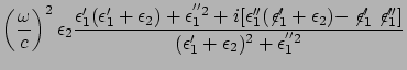 $\displaystyle \left( \frac{\omega}{c} \right)^2 \epsilon_2
\frac{\epsilon'_1 (\...
...lon'_1\not\!\epsilon''_1 ]}
{(\epsilon'_1 + \epsilon_2 )^2 + \epsilon^{''2}_1 }$