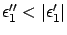 $ \epsilon''_1 < \vert \epsilon'_1 \vert$