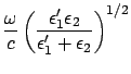 $\displaystyle \frac{\omega}{c} \left( \frac{\epsilon'_1 \epsilon_2 }
{\epsilon'_1 + \epsilon_2 } \right)^{1/2}$