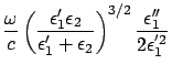 $\displaystyle \frac{\omega}{c} \left( \frac{\epsilon'_1 \epsilon_2 }
{\epsilon'_1 + \epsilon_2 } \right)^{3/2}\frac{\epsilon''_1}{2 \epsilon^{'2}_1}$