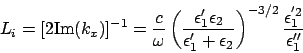\begin{displaymath}
L_i = [ 2 {\rm Im}(k_x)]^{-1} = \frac{c}{\omega} \left( \fra...
...epsilon_2 } \right)^{-3/2}\frac{\epsilon^{'2}_1}{\epsilon''_1}
\end{displaymath}