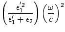$\displaystyle \left( \frac{ \epsilon^{'2}_1 }{ \epsilon'_1 +
\epsilon_2 } \right) \left( \frac{\omega}{c} \right)^2$