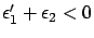 $ \epsilon'_1 + \epsilon_2 < 0$