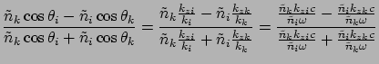 $\displaystyle \frac{\tilde{n}_k \cos\theta_i - \tilde{n}_i \cos\theta_k }
{\til...
... }{ \tilde{n}_i \omega } +
\frac{\tilde{n}_i k_{zk}c } { \tilde{n}_k \omega }
}$