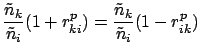 $\displaystyle \frac{\tilde{n}_k}{\tilde{n}_i} (1 + r_{ki}^p )
= \frac{\tilde{n}_k}{\tilde{n}_i} (1 - r_{ik}^p )$