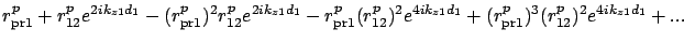 $\displaystyle r_{{\rm pr}1}^p + r_{12}^p e^{2ik_{z1}d_1} -
(r_{{\rm pr}1}^p)^2 ...
...}^p)^2 e^{4ik_{z1}d_1} +
(r_{{\rm pr}1}^p)^3 (r_{12}^p)^2 e^{4ik_{z1}d_1} + ...$