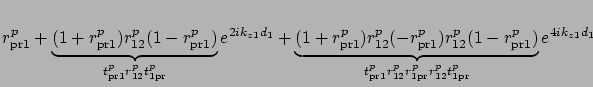 $\displaystyle r_{{\rm pr}1}^p +
\underbrace{(1 + r_{{\rm pr}1}^p ) r_{12}^p (1 ...
...{\rm pr}1}^p r_{12}^p r_{1{\rm pr}}^p r_{12}^p t_{1{\rm pr}}^p}
e^{4ik_{z1}d_1}$