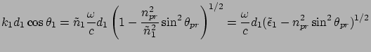 $\displaystyle k_1 d_1 \cos \theta_1 = \tilde{n}_1 \frac{\omega}{c}d_1
\left( 1 ...
...
= \frac{\omega}{c}d_1 (\tilde{\epsilon}_1 - n_{pr}^2 \sin^2\theta_{pr} )^{1/2}$